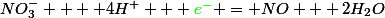 NO_3^-  + 4H^+ + \textcolor{green}{e^-} = NO + 2H_2O