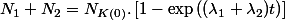 N_{1}+N_{2}=N_{K(0)}.\left[1-\exp\left((\lambda_{1}+\lambda_{2})t\right)\right]