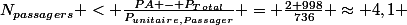 N_{passagers} < \frac{PA - P_{Total}}{P_{unitaire,Passager}} = \frac{2 998}{736} \approx 4,1 }