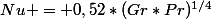 Nu = 0,52*(Gr*Pr)^{1/4}