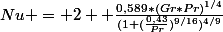 Nu = 2+ \frac{0,589*(Gr*Pr)^{1/4}}{(1+(\frac{0,43}{Pr})^{9/16})^{4/9}}