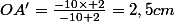 OA'=\frac{-10\times 2}{-10+2}=2,5cm