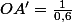 OA'=\frac{1}{0,6}