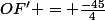 OF' = \frac{-45}{4}