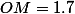OM=1.7