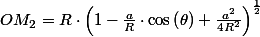 OM_{2}=R\cdot\left(1-\frac{a}{R}\cdot\cos\left(\theta\right)+\frac{a^{2}}{4R^{2}}\right)^{\frac{1}{2}}