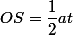 OS=\dfrac{1}{2}at
