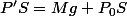 P'S=Mg+P_0S