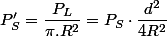 P'_{S}=\dfrac{P_{L}}{\pi.R^{2}}=P_{S}\cdot\dfrac{d^{2}}{4R^{2}}