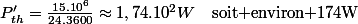 P'_{th}=\frac{15.10^{6}}{24.3600}\approx1,74.10^{2}W\quad\text{soit environ 174W}