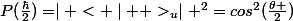 P(\frac{\hbar}{2})=\mid <+\mid +>_{u}\mid ^{2}=cos^{2}(\frac{\theta }{2})