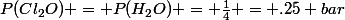 P(Cl_{2}O) = P(H_{2}O) = \frac{1}{4} = .25 bar