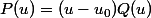 P(u)=(u-u_0)Q(u)