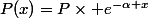 P(x)=P\times e^{-\alpha x}