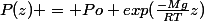 P(z) = Po exp(\frac{-Mg}{RT}z)
