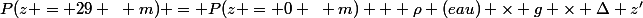 P(z = 29 ~ m) = P(z = 0 ~ m) + \rho (eau) \times g \times \Delta z'