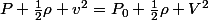 P+\frac{1}{2}\rho v^{2}=P_{0}+\frac{1}{2}\rho V^{2}