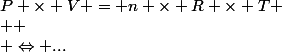 P \times V = n \times R \times T
 \\ 
 \\ \Leftrightarrow ...