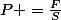 P =\frac{F}{S}