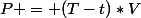 P = (T-t)*V
