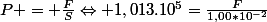 P = \frac{F}{S}\Leftrightarrow 1,013.10^{5}=\frac{F}{1,00*10^{-2}}