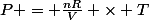 P = \frac{nR}{V} \times T