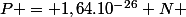 P = 1,64.10^{-26} N 