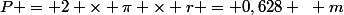 P = 2 \times \pi \times r = 0,628 ~ m