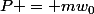 P = mw_0
