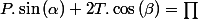 P.\sin\left(\alpha\right)+2T.\cos\left(\beta\right)=\prod