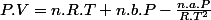P.V=n.R.T+n.b.P-\frac{n.a.P}{R.T^{2}}