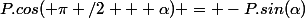 P.cos( \pi /2 + \alpha) = -P.sin(\alpha)