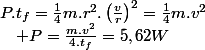 P.t_{f}=\frac{1}{4}m.r^{2}.\left(\frac{v}{r}\right)^{2}=\frac{1}{4}m.v^{2}\quad;\quad P=\frac{m.v^{2}}{4.t_{f}}=5,62W