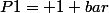 P1= 1 bar