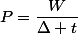 P=\dfrac{W}{\Delta t}