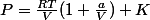 P=\frac{RT}{V}(1+\frac{a}{V})+K