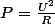 P=\frac{U^2}{R}