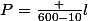 P=\frac {600-10}l