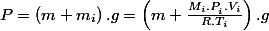 P=\left(m+m_{i}\right).g=\left(m+\frac{M_{i}.P_{_{i}}.V_{i}}{R.T_{i}}\right).g