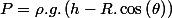 P=\rho.g.\left(h-R.\cos\left(\theta\right)\right)