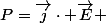 P=\vec{j}\cdot \vec{E} 