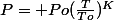 P= Po(\frac{T}{To})^K