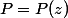 P=P(z)