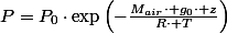 P=P_{0}\cdot\exp\left(-\frac{M_{air}\cdot g_{0}\cdot z}{R\cdot T}\right)