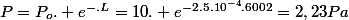 P=P_o. e^{-.L}=10. e^{-2.5.10^{-4}.6002}=2,23Pa