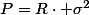 P=R\cdot \sigma^2