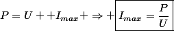 P=U  I_{max} \Rightarrow \boxed{I_{max}=\dfrac{P}{U}}