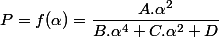 P=f(\alpha)=\dfrac{A.\alpha^{2}}{B.\alpha^{4}+C.\alpha^{2}+D}