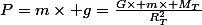 P=m\times g=\frac{G\times m\times M_T}{R_T^2}