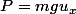 P=mgu_x